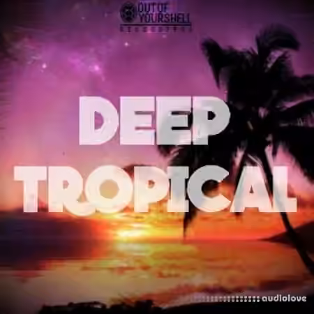 Out Of Your Shell Sounds Deep Tropical [WAV, MiDi]