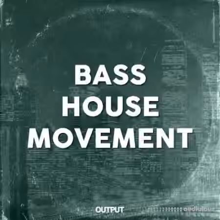 Output Bass House Movement [WAV]