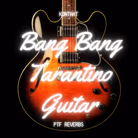 PastToFutureReverbs Bang Bang Tarantino Guitar [KONTAKT]