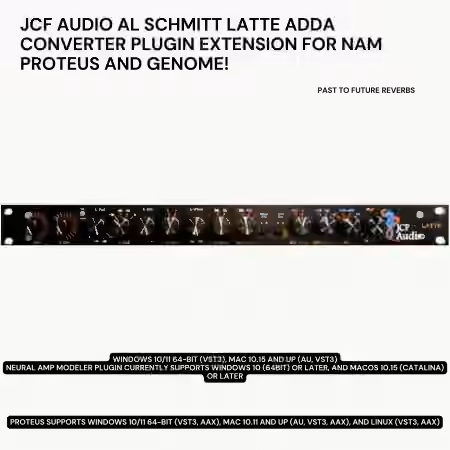 PastToFutureReverbs JCF Audio Latte Al Schmitt ADDA Converter Plugin Extension For NAM PROTEUS and GENOME! [Plugins Presets]