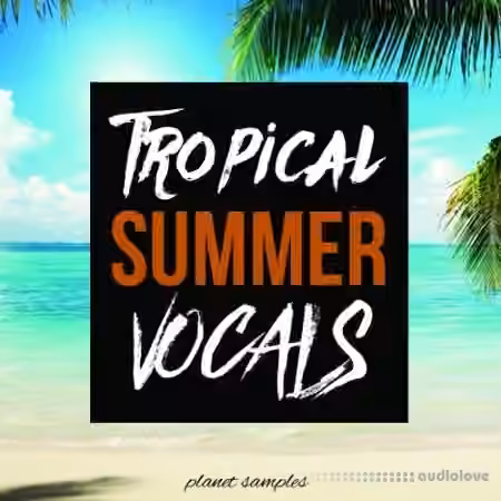 Planet Samples Tropical Summer Vocals [WAV, MiDi]