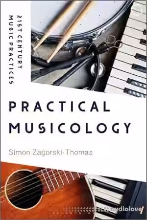 Practical Musicology (21st Century Music Practices)
