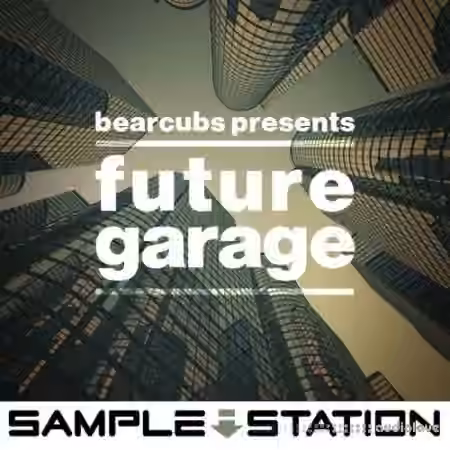 Sample Station Bearcubs Presents Future Garage [WAV]