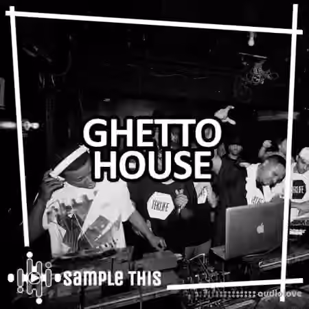 Sample This Ghetto House [WAV, MiDi, Synth Presets]