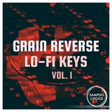 Samples Choice Grain Reverse Lo-fi Keys Vol 1 [WAV]