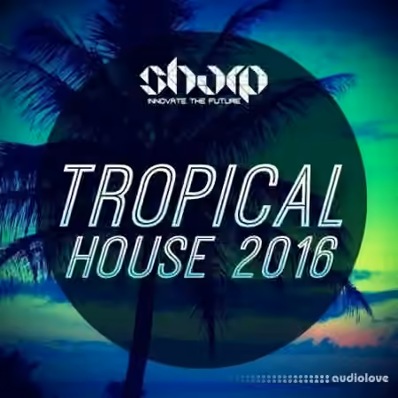 Sharp Tropical House 2016 [WAV, MiDi, Synth Presets]