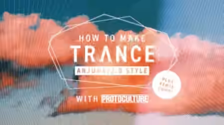 Sonic Academy How To Make Trance Anjuna / Trance 2.0 Style with Protoculture [TUTORiAL]