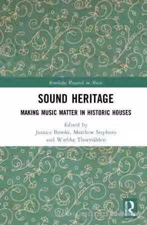 Sound Heritage: Making Music Matter in Historic Houses