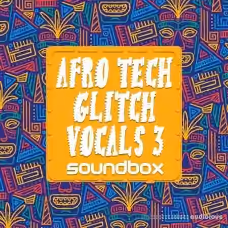 Soundbox Afro Tech Glitch Vocals 3 [WAV]
