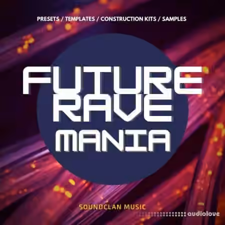 Soundclan Music Future Rave Mania [WAV, MiDi, DAW Templates, Synth Presets]