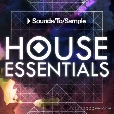 Sounds To Sample House Essentials [WAV, MiDi, Synth Presets]