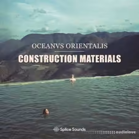 Splice Sounds Oceanvs Orientalis - Construction Materials [WAV]