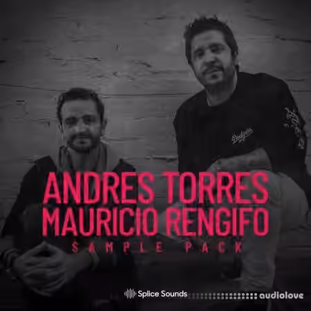 Splice Sounds The Andres Torres and Mauricio Rengifo Sample Pack [WAV]