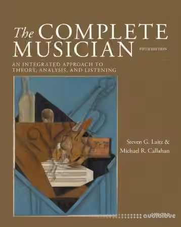 The Complete Musician: An Integrated Approach to Theory, Analysis, and Listening, 5th Edition