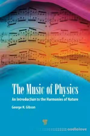 The Music of Physics: An Introduction to the Harmonies of Nature