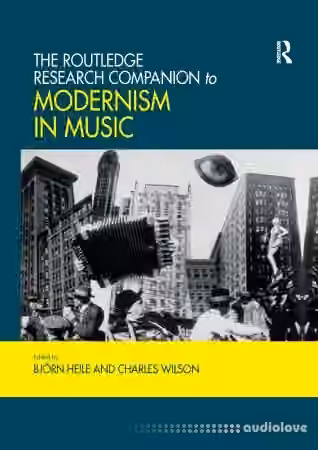 The Routledge Research Companion to Modernism in Music