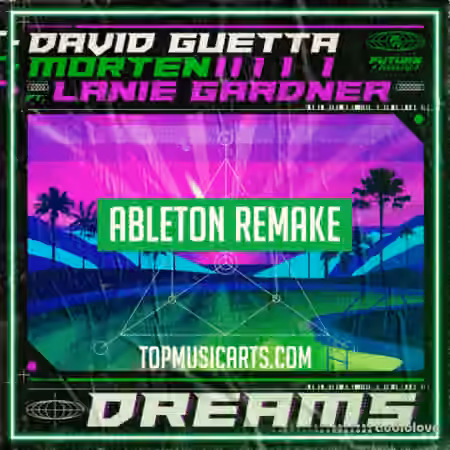 Top Music Arts David Guetta and MORTEN (Feat Lanie Gardner) Dreams Ableton Remake (Dance Template) [DAW Templates]