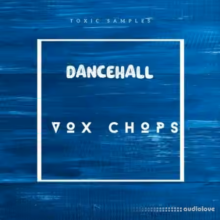 Toxic Samples Dancehall Vox Chops [WAV]