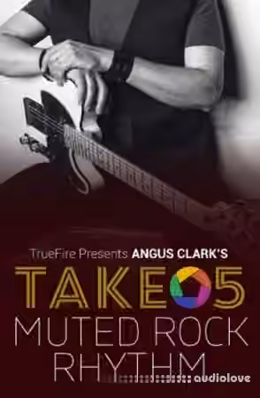 Truefire Angus Clark`s Take 5 Muted Rock Rhythm [TUTORiAL]