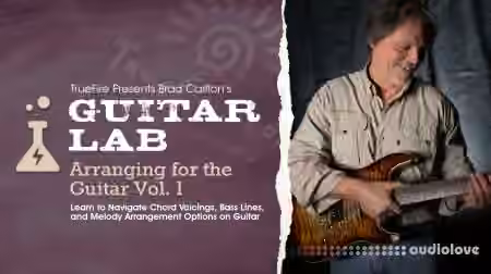 Truefire Brad Carlton Guitar Lab Arranging For The Guitar Vol.1 [TUTORiAL]