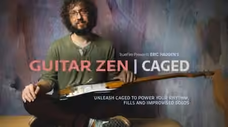 Truefire Eric Haugen's Guitar Zen: CAGED [TUTORiAL]
