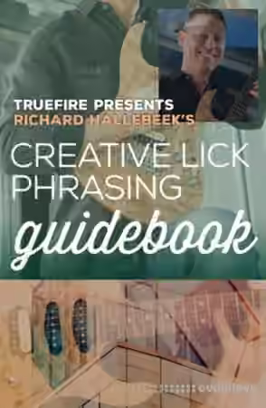 Truefire Richard Hallebeeks Creative Lick Phrasing Guidebook [TUTORiAL]