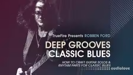 Truefire Robben Ford's Deep Grooves: Classic Blues [TUTORiAL]