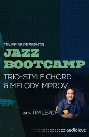 Truefire Tim Lerch Jazz Bootcamp Trio-Style Chord And Melody Improv [TUTORiAL]