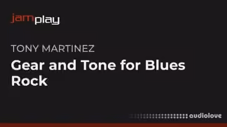 Truefire Tony Martinez's Gear and Tone for Blues-Rock (JamPlay) [TUTORiAL]