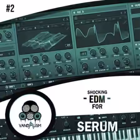 Vandalism Shocking EDM 2 For Serum [Synth Presets]