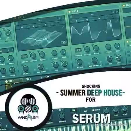 Vandalism Shocking Summer Deep House For Serum [Synth Presets]