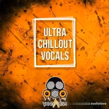 Vandalism Ultra Chillout Vocals [WAV, MiDi]