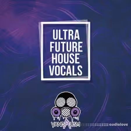 Vandalism Ultra Future House Vocals [WAV, MiDi]