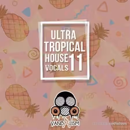 Vandalism Ultra Tropical House Vocals 11 [WAV, MiDi]
