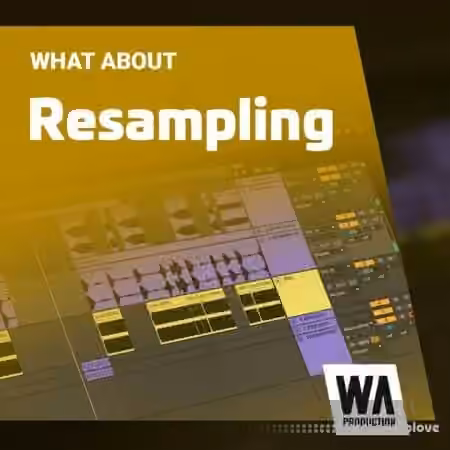 WA Production Resampling [TUTORiAL]