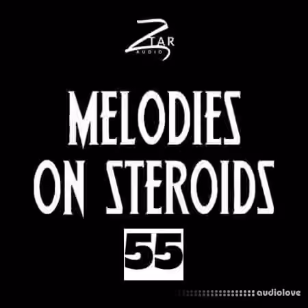 Ztar Audio Melodies On Steroids 55 [WAV]